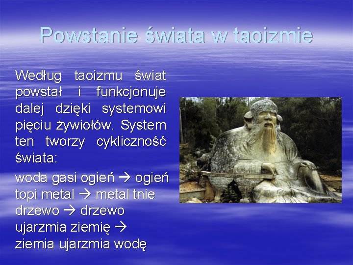 Powstanie świata w taoizmie Według taoizmu świat powstał i funkcjonuje dalej dzięki systemowi pięciu