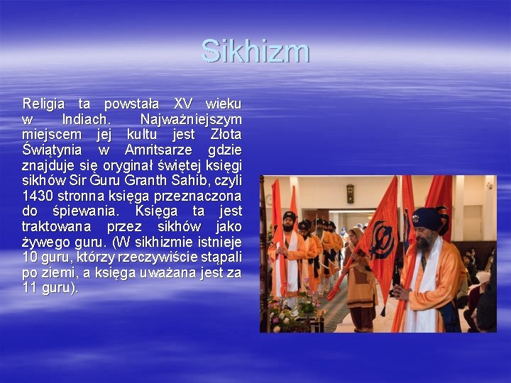 Sikhizm Religia ta powstała XV wieku w Indiach. Najważniejszym miejscem jej kultu jest Złota