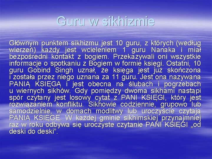 Guru w sikhizmie Głównym punktem sikhizmu jest 10 guru, z których (według wierzeń) każdy