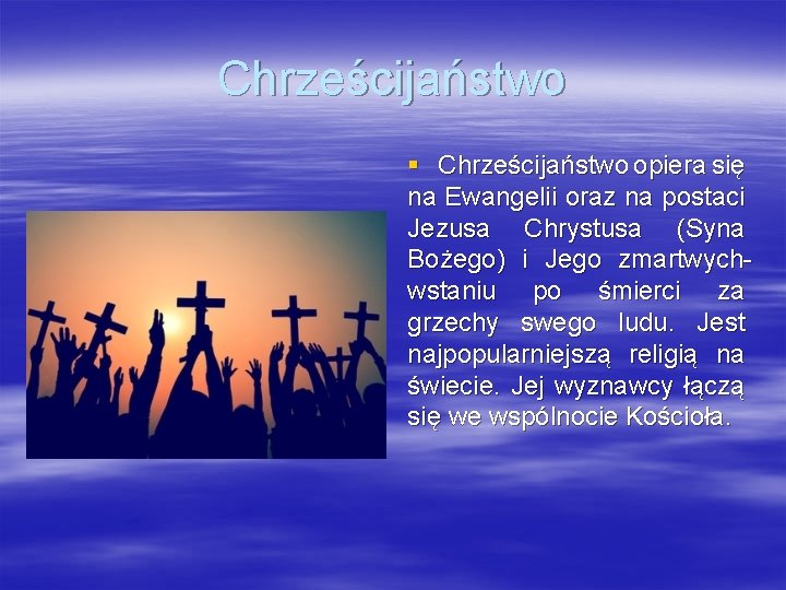 Chrześcijaństwo § Chrześcijaństwo opiera się na Ewangelii oraz na postaci Jezusa Chrystusa (Syna Bożego)