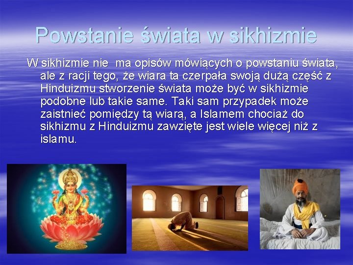 Powstanie świata w sikhizmie W sikhizmie nie ma opisów mówiących o powstaniu świata, ale