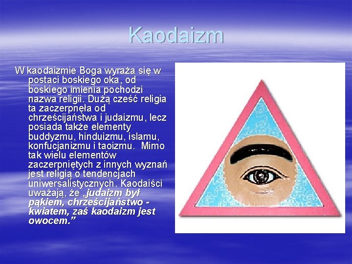Kaodaizm W kaodaizmie Boga wyraża się w postaci boskiego oka, od boskiego imienia pochodzi