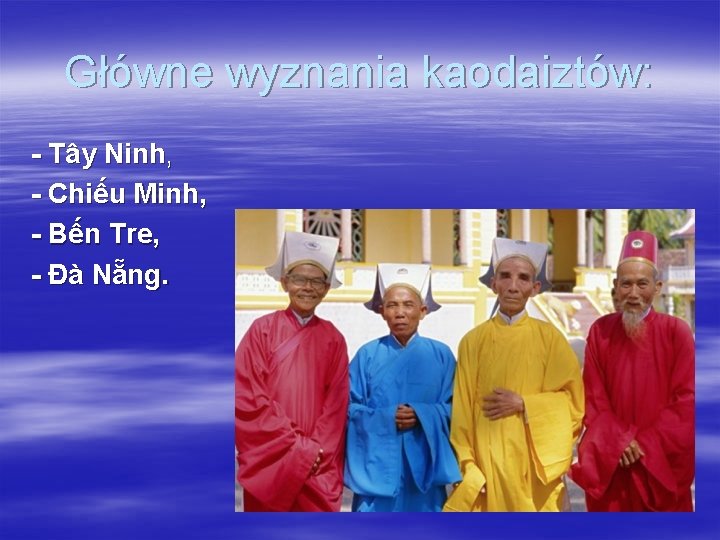 Główne wyznania kaodaiztów: - Tây Ninh, - Chiếu Minh, - Bến Tre, - Đà