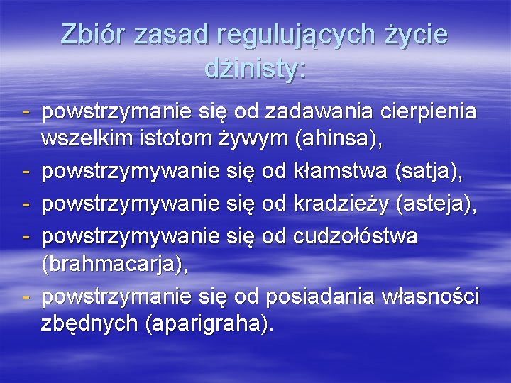 Zbiór zasad regulujących życie dżinisty: - powstrzymanie się od zadawania cierpienia wszelkim istotom żywym