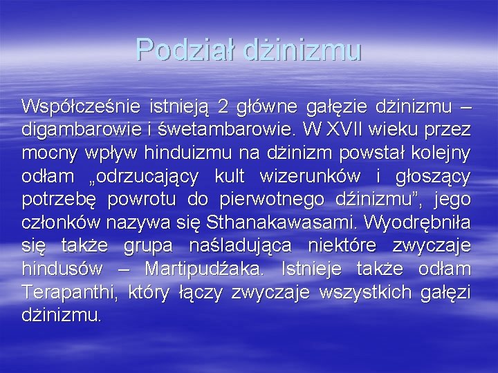 Podział dżinizmu Współcześnie istnieją 2 główne gałęzie dżinizmu – digambarowie i śwetambarowie. W XVII