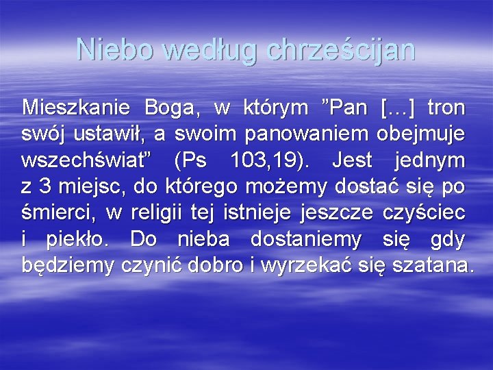 Niebo według chrześcijan Mieszkanie Boga, w którym ”Pan […] tron swój ustawił, a swoim