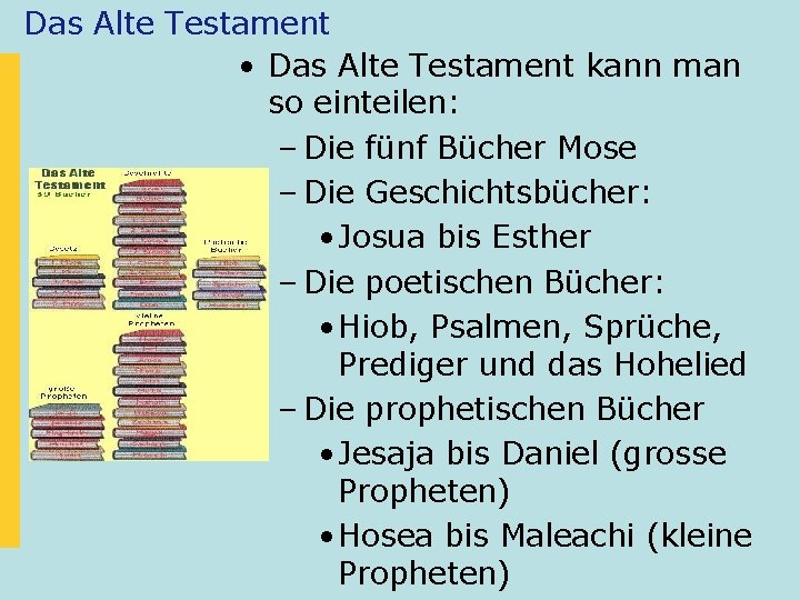 Das Alte Testament • Das Alte Testament kann man so einteilen: – Die fünf