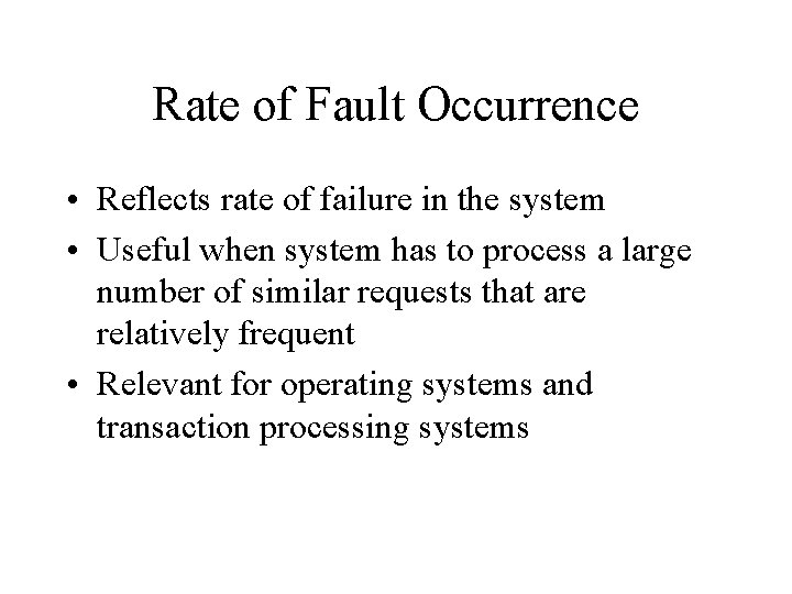 Rate of Fault Occurrence • Reflects rate of failure in the system • Useful