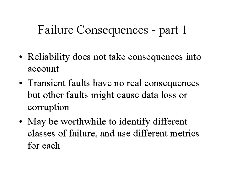 Failure Consequences - part 1 • Reliability does not take consequences into account •
