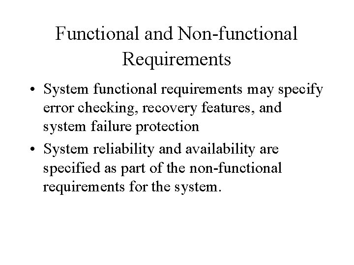 Functional and Non-functional Requirements • System functional requirements may specify error checking, recovery features,