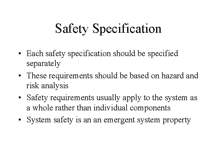 Safety Specification • Each safety specification should be specified separately • These requirements should