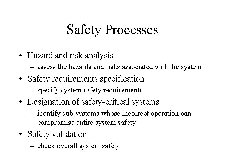 Safety Processes • Hazard and risk analysis – assess the hazards and risks associated