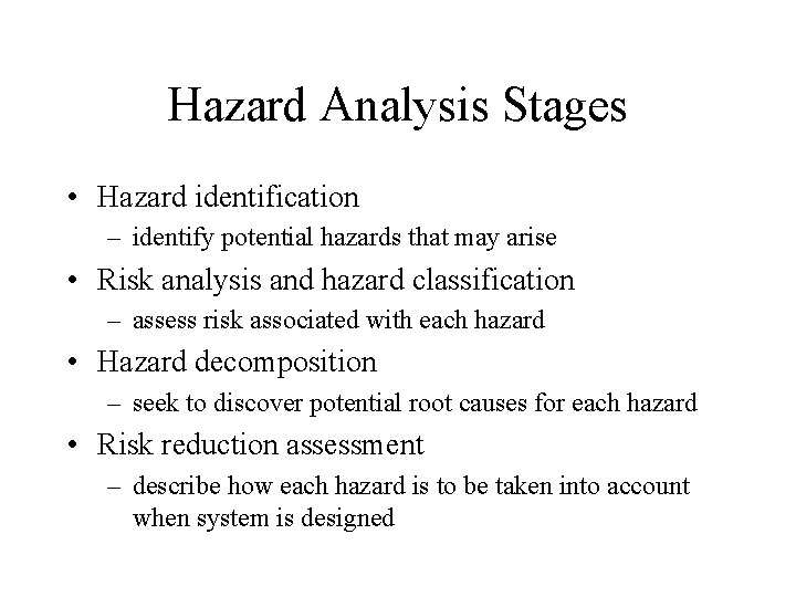 Hazard Analysis Stages • Hazard identification – identify potential hazards that may arise •