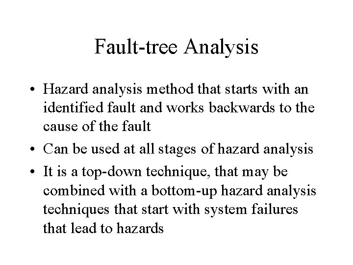 Fault-tree Analysis • Hazard analysis method that starts with an identified fault and works