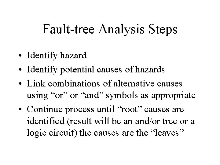 Fault-tree Analysis Steps • Identify hazard • Identify potential causes of hazards • Link