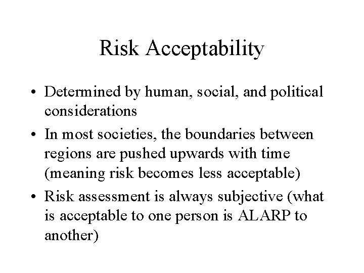 Risk Acceptability • Determined by human, social, and political considerations • In most societies,