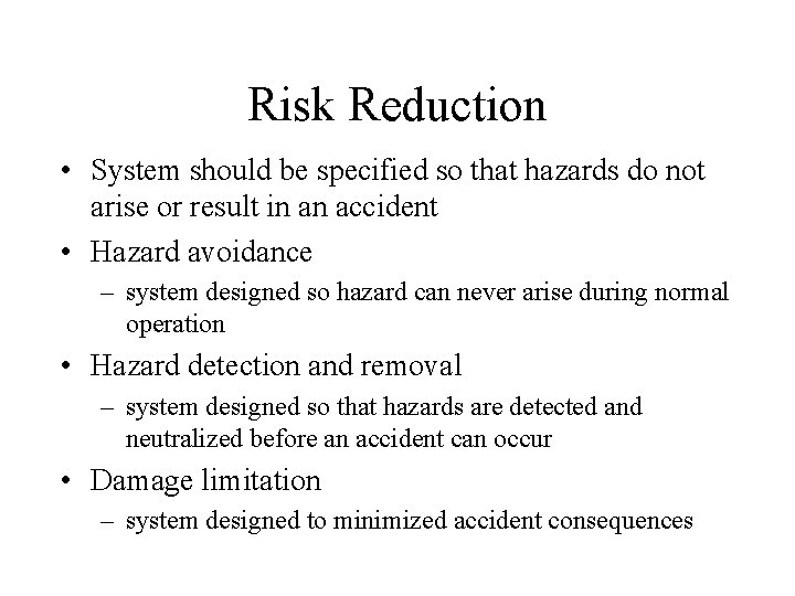 Risk Reduction • System should be specified so that hazards do not arise or