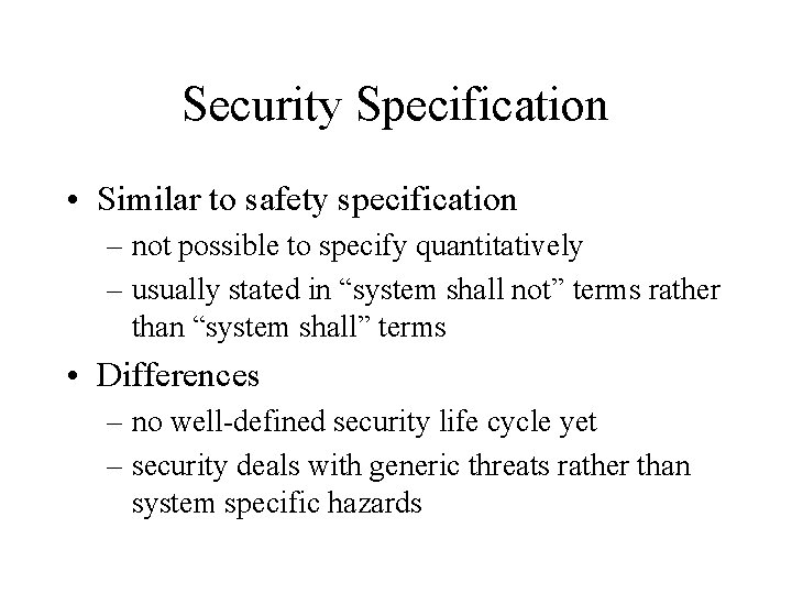 Security Specification • Similar to safety specification – not possible to specify quantitatively –