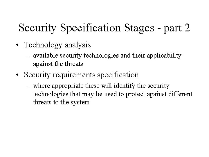 Security Specification Stages - part 2 • Technology analysis – available security technologies and