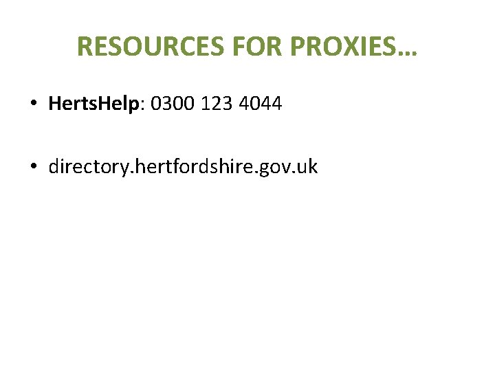 RESOURCES FOR PROXIES… • Herts. Help: 0300 123 4044 • directory. hertfordshire. gov. uk