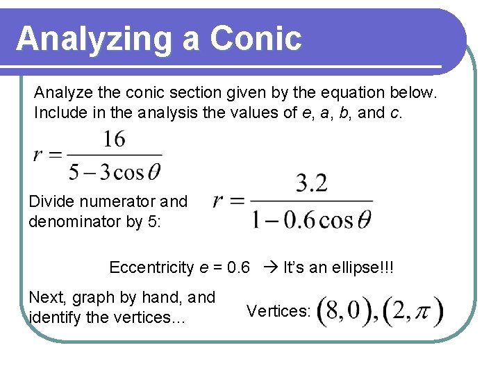 Analyzing a Conic Analyze the conic section given by the equation below. Include in Analyzing a Conic Analyze the conic section given by the equation below. Include in