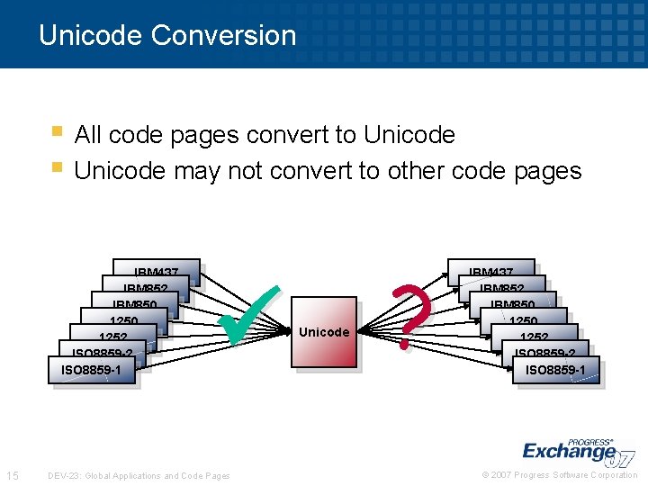 Unicode Conversion § All code pages convert to Unicode § Unicode may not convert