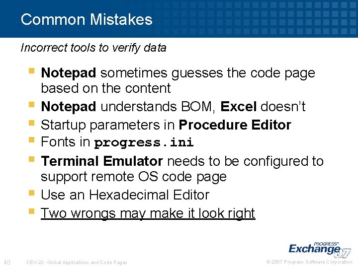 Common Mistakes Incorrect tools to verify data § Notepad sometimes guesses the code page