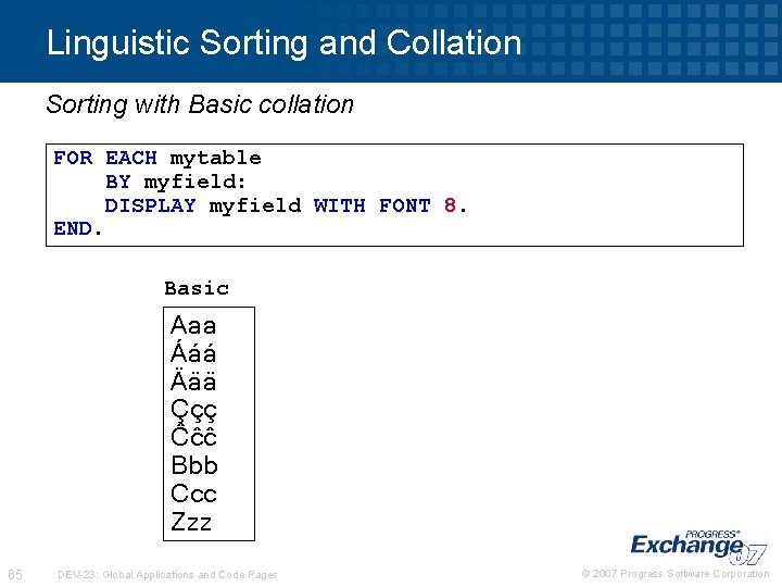 Linguistic Sorting and Collation Sorting with Basic collation FOR EACH mytable BY myfield: DISPLAY