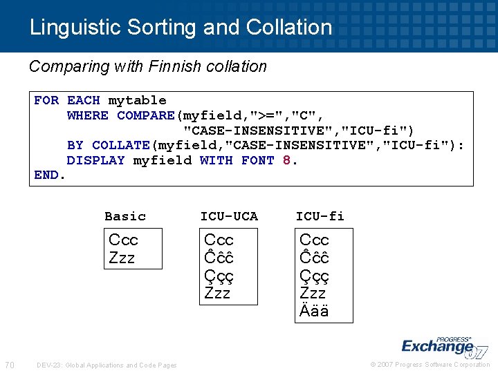 Linguistic Sorting and Collation Comparing with Finnish collation FOR EACH mytable WHERE COMPARE(myfield, ">=",