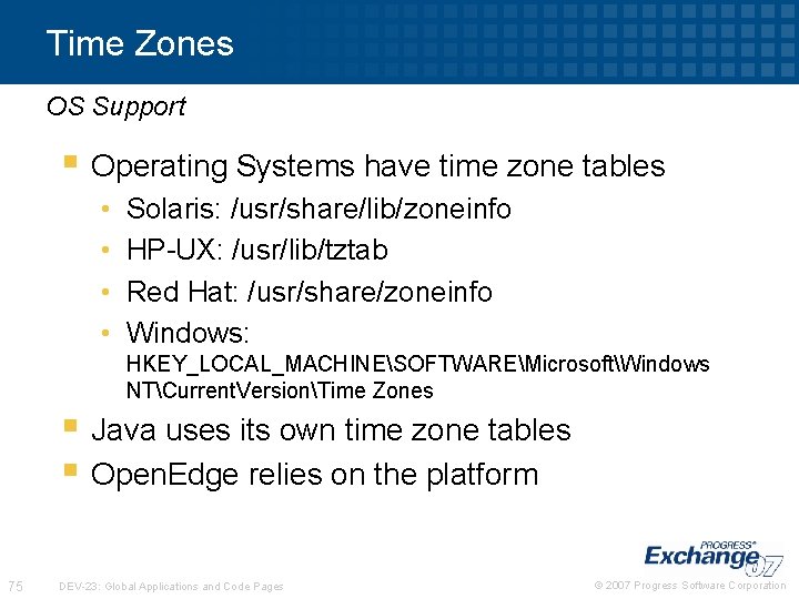 Time Zones OS Support § Operating Systems have time zone tables • • Solaris: