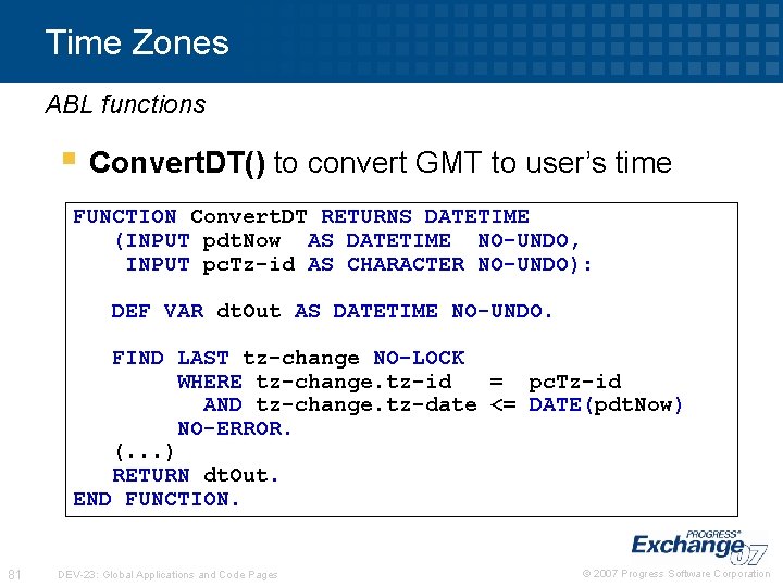 Time Zones ABL functions § Convert. DT() to convert GMT to user’s time FUNCTION