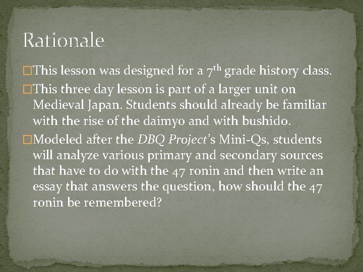 Rationale �This lesson was designed for a 7 th grade history class. �This three