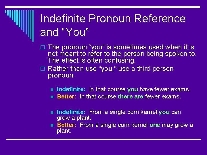 Indefinite Pronoun Reference and “You” o The pronoun “you” is sometimes used when it