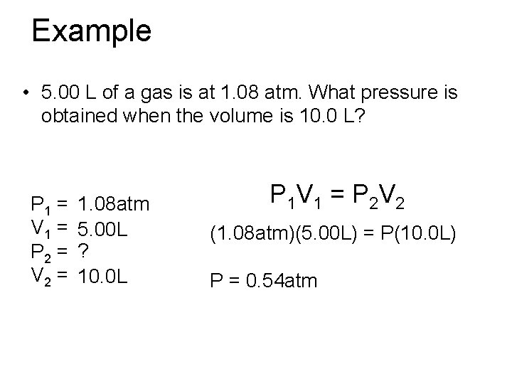 Example • 5. 00 L of a gas is at 1. 08 atm. What