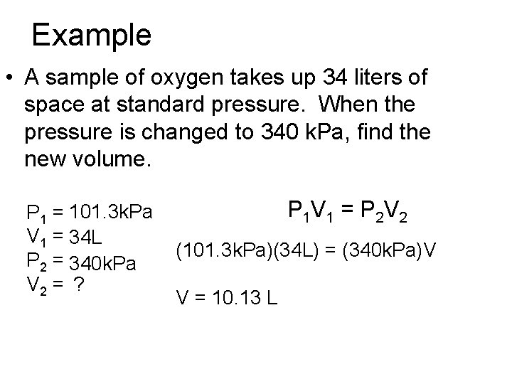 Example • A sample of oxygen takes up 34 liters of space at standard