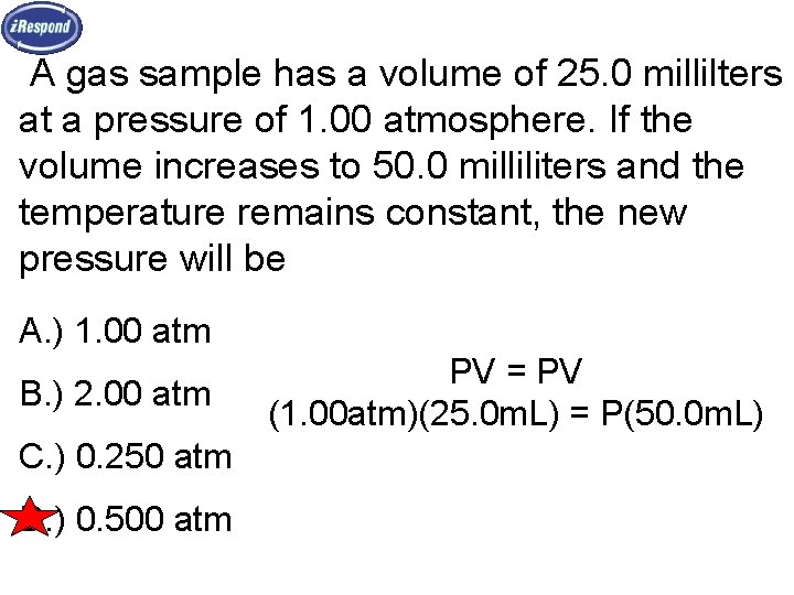 A gas sample has a volume of 25. 0 millilters at a pressure of