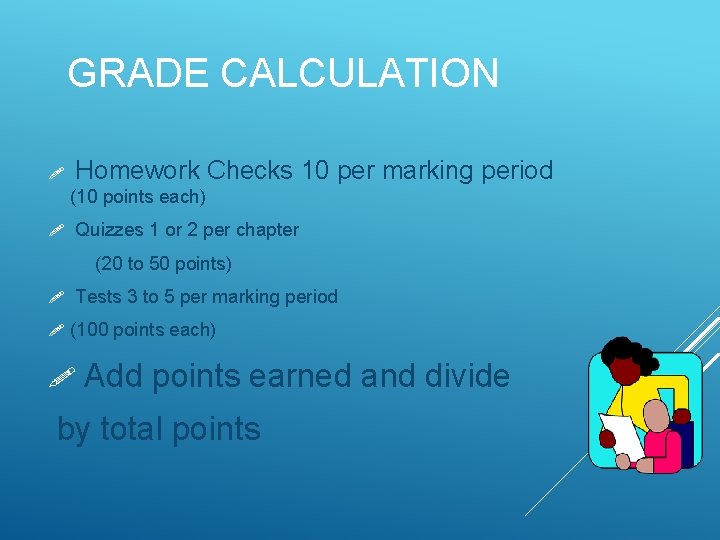 GRADE CALCULATION Homework Checks 10 per marking period ! (10 points each) Quizzes 1