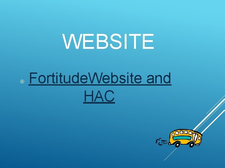 WEBSITE Fortitude. Website and HAC 