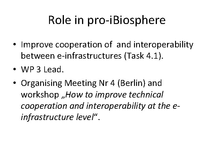 Role in pro-i. Biosphere • Improve cooperation of and interoperability between e-infrastructures (Task 4.