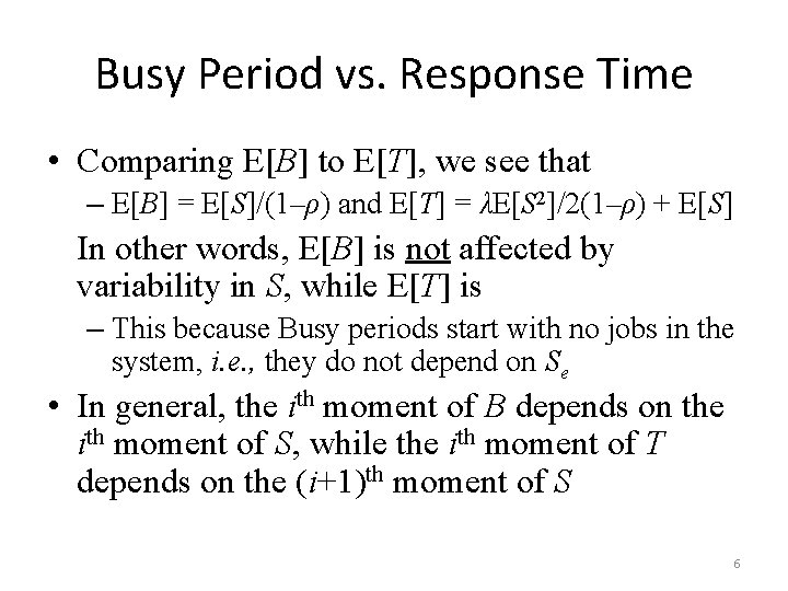 Busy Period vs. Response Time • Comparing E[B] to E[T], we see that –