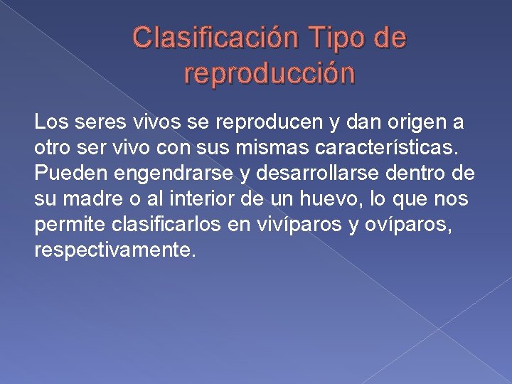 Clasificación Tipo de reproducción Los seres vivos se reproducen y dan origen a otro
