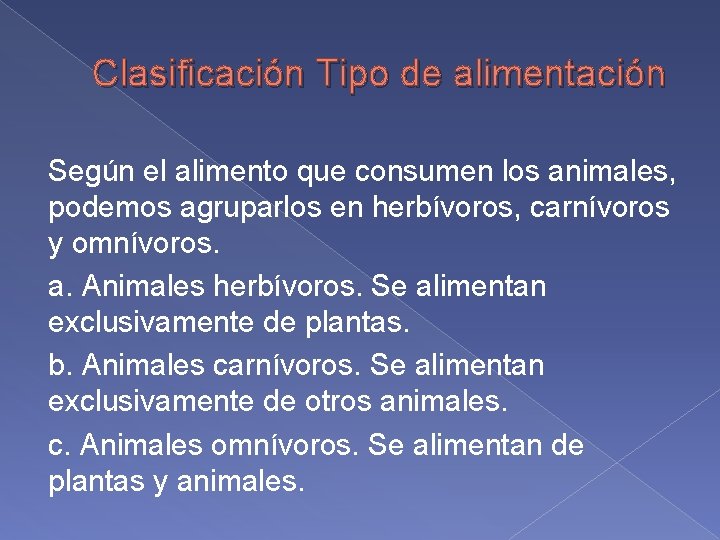 Clasificación Tipo de alimentación Según el alimento que consumen los animales, podemos agruparlos en