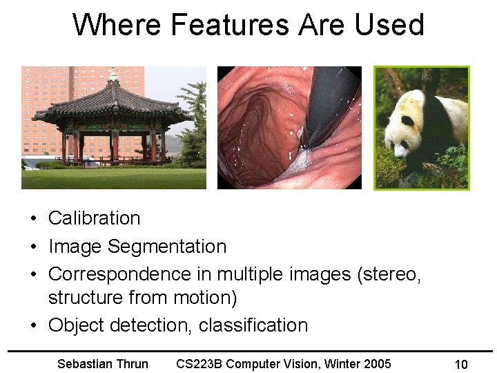 Where Features Are Used • Calibration • Image Segmentation • Correspondence in multiple images