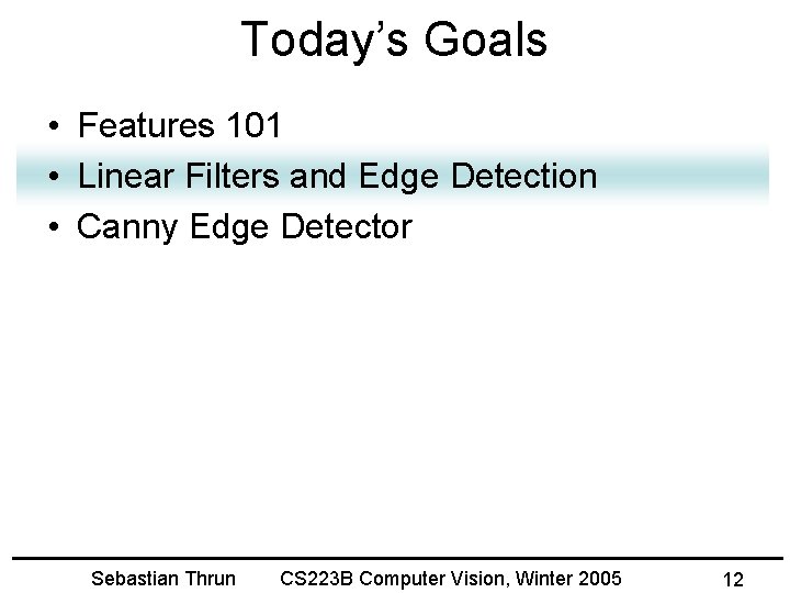 Today’s Goals • Features 101 • Linear Filters and Edge Detection • Canny Edge