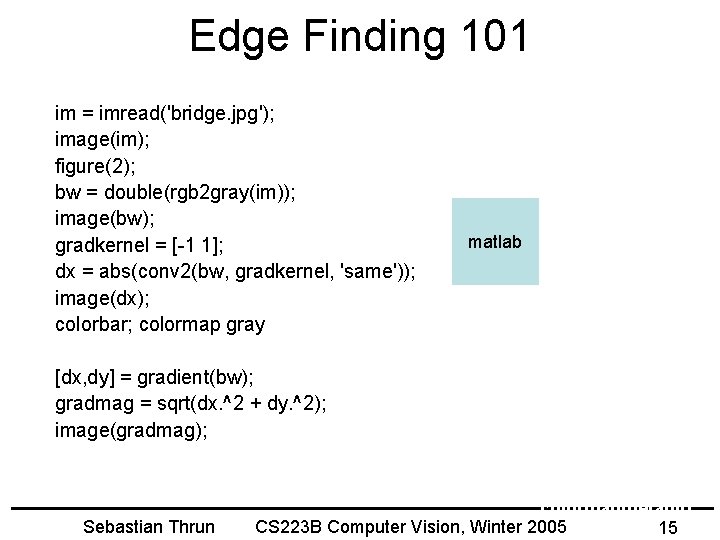 Edge Finding 101 im = imread('bridge. jpg'); image(im); figure(2); bw = double(rgb 2 gray(im));
