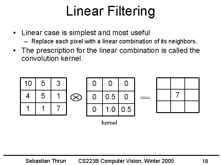 Linear Filtering • Linear case is simplest and most useful – Replace each pixel