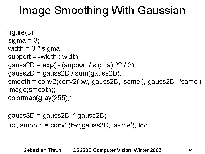 Image Smoothing With Gaussian figure(3); sigma = 3; width = 3 * sigma; support