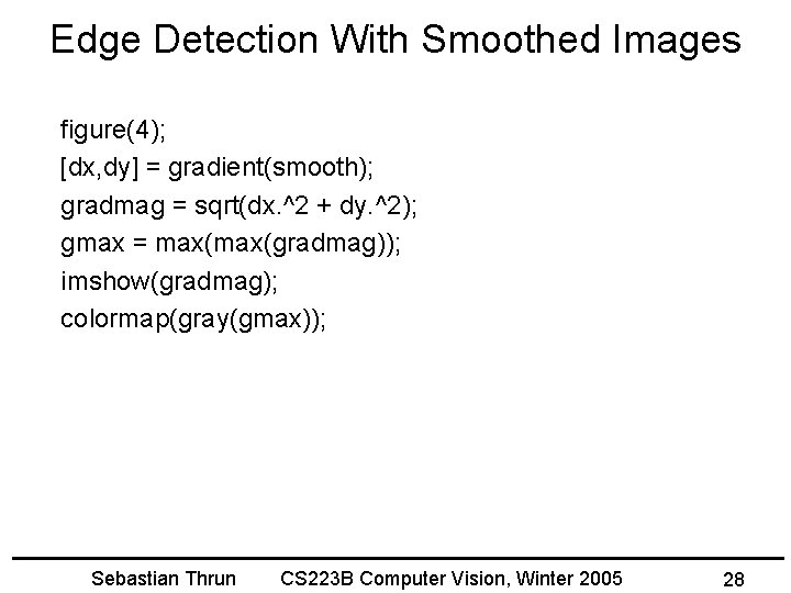 Edge Detection With Smoothed Images figure(4); [dx, dy] = gradient(smooth); gradmag = sqrt(dx. ^2