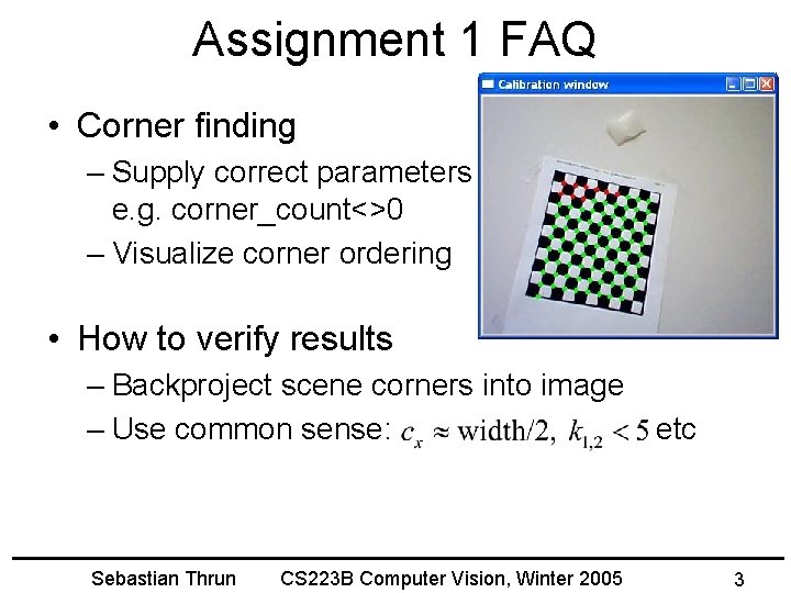 Assignment 1 FAQ • Corner finding – Supply correct parameters e. g. corner_count<>0 –