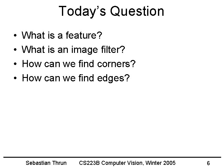 Today’s Question • • What is a feature? What is an image filter? How